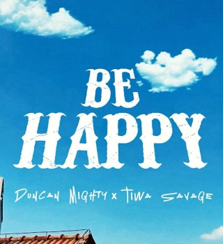 Duncan Mighty – Be Happy ft. Tiwa Savage