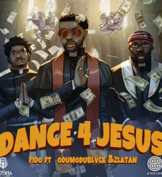  Fido – Dance for Jesus Ft Zlatan & ODUMODUBLVCK